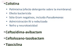 Colistina ( pseudomona multirresistente o baumani) 

Frente a infecciones causadas porAcinetobacter baumannii, resistente a carbapenémicos y a ampicilina-sulbactam, hay pocas opciones terapéuticas. Son resistentes a cefalosporinas y aminoglucós...