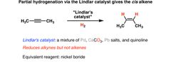 Reagents:
H2 + Lindlar's catalyst
alkyne —> cis alkene