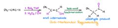 Reagents:
1. 9-BBN, THF
2. H2O2, H2O, NaOH
Mechanism notes:
- don't need to know mech.
Regiochemistry:
Anti-markovnikov
Stereochemistry:
n/a
Extra notes:
- terminal alkyne —> aldehyde
- internal alkyne —> ketone