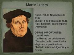 1. Principios del siglo XVI denominado la Reforma protestante.
2.  Eisleben, Alemania, 10 de noviembre de 1483.
3. 	Acciones: Renacimiento, Reforma protestante y protestantismo
Obras: Cuestionamiento al poder y eficacia de las indulgencias, La lib...