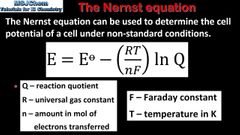 n=number of electrons; 

standard cell potential, meaning
the voltage that exists when ion concentrations are equal in both parts of the cell; ratio of products over reactants