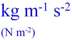 Force / Area

N / (m x m)

kg m / (s x s x m x m)

kg / (s x s x m)

Pascal (Pa)

