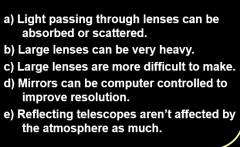 Modern telescopes use mirrors rather than lenses for all of these reasons EXCEPT: