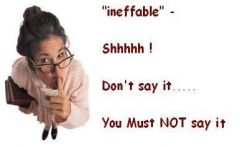 adj.The definition of ineffable is something that is not able to be expressed.
noun. ineffableness
adv. ineffably
unutterable, indescribable, mysterious