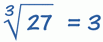 The cube root of a number is a special value that, when used in a multiplication three times, gives that number. Example: 3 × 3 × 3 = 27, so the cube root of 27 is 3.