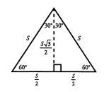 *  split into two 30-60-90
* If side = S, then it is also the hypotenuse