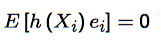 Take a function of the variable Xᵢ, i.e. h(Xᵢ)
- Multiply it by the residual: h(Xᵢ) eᵢ
- Take expectations: E[h(Xᵢ) eᵢ]
- Use the law of iterated expectations, i.e. take expectations of all of the above given Xᵢ
- Then note that we ...