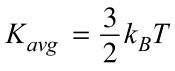 K=3/2(boltzman's constant)*Temperature (K)