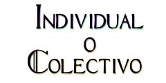Individual o Colectivo