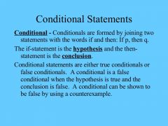 A conditional statement, symbolized by pq, is an if-then statement in which p is a hypothesis and q is a conclusion. The logical connector in a conditional statement is denoted by the symbol . The conditional is defined to be true unless a true hy...