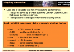 Using log information:

- valuable tool for 
investigating performance

- apache server log is written out in the common log format

- The log is stored in the logs directory in the
 following format 

