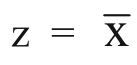 NOT
"genau eine 1, invertiert"

z wird 1 wenn:
¬(x = 1)