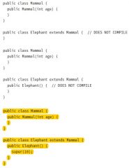 Java compiler automatically inserts a call to the no-argument constructor super() if the first statement is not a call to the parent constructor.The following three class and constructor definitions are equivalent:
public class Donkey {
}
public c...