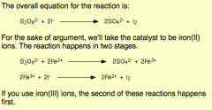 Reaction between 2 negative ions without Fe (II) ion catalyst, so otherwise very slow. 
Fe (II) a good catalyst because it can be quickly oxidised to Fe (III) ions. Either can be used, as the stages just swap.
