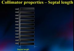 Septal length is another property of collimators that has a big impact on spatial resolution and sensitivity. Septal length is defined as the depth of the collimator.