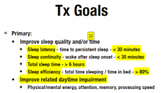 Sleep latency is under 30 minutes
Sleep continuity (waking up after sleep) is under 30 minutes
Total sleep time is 6 hours or more
Sleep efficiency (time asleep vs. time in bed) is 80% or more

The basic goal is to "normalize" sleep