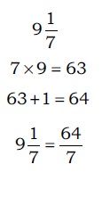 1-Setup 

2- Multiply the denominator of the fraction
(7) by the whole number (9). You get a
product of 63.

3- Add the numerator of the fraction (1)
to the product obtained in the preceding
step (63).

4- Place the sum (64) over the denom...