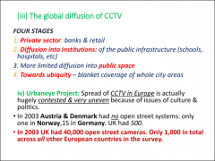 •	Four-stage development of CCTV: 

•	Private sector, e.g. banks, shopping malls•	Diffusion into institutions – schools, hospitals 

•	More limited diffusion into public space•	Move towards ubiquity – everywhere assumed to be monitor...