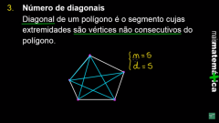 Obs: o pentágono é o único polígono em que o número de lados é igual ao número de diagonais.