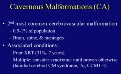 Prior XRT
Multiple- Familial Cerebral CM Syndrome 7q, CCM1-3
Hispanic and Boys