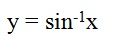 State the range that makes this a function.
 
(or restricted domain on y = sin x)