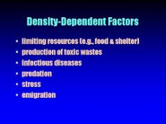 density-dependent factor -any factor limiting the size of a population whose effect is dependent on the number of individuals in the population