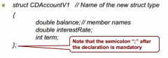 typically declared globally (but no mem allocated)
When structure type defined, we can declare variables of this new type and allocate memory: 
ex. CDAccountV1 = account;
