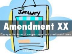 This amendment moves the dates that newly elected president and congress take office during election time. President: January 20th Congress: January 3rd