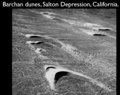 When winds blow from one direction.
Example: Salton Depression, California