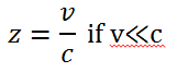 Where:
• z is red shift
• v is the recessional velocity of the source in line with the observer (ms-¹)
• c is the speed of electromagnetic radiation in a vacuum (ms-¹)
