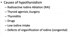 Most common cause =  Low iodine intake (worldwide) 
 
In US = radioactive iodine ablation 
 
Also add pituitary dysfunction to the list
