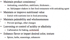 Maintain product consistency

Anticaking, emulsifiers, stabilizers, thickeners…
	ex. Salt/pepper shakers in fast food restaurants with anticaking agent

Maintain or improve nutritional valuEnrich with nutrients lost in food processing

Maintain pal