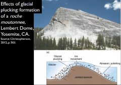 The Roche Moutonnee
A landform produced by relegation flow.
Smooth up-glacier side
Rough down-glacier side