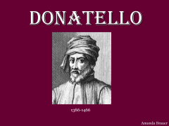 What 2 famous works did Donatello do?

What period did he belong to?