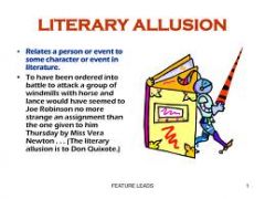 Allusion: An allusion happens when a speaker or character makes a brief and casual reference to a famous historical or literary figure or event.