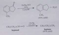 Aldehyde or ketone is reduced under acidic conditions w zinc amalgam (solution of zinc metal in mercury) in presence of HCl
