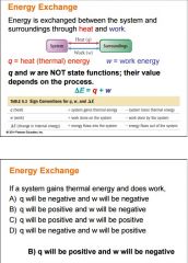   When energy flows out of a
system, it must all flow into
the surroundings.
When energy flows out of a
system, ΔEsystem is negative.
When energy flows into the
surroundings, ΔEsurroundings is
positive. Therefore,
 ─ ΔEsystem= ΔEsu...