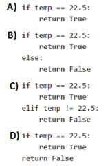 Consider this code:

return temp == 22.5

Select the code fragment(s) that are equivalent to the one above.